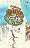 Charlie and the Chocolate Factory ; A Play