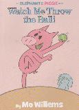 Watch Me Throw the Ball! (An ELEPHANT & PIGGIE BOOK)