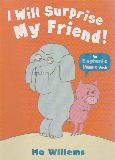 I Will Surprise My Friend! (An Elephant & Piggie Book)