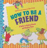 HOW TO BE A FRIEND: A Guide to Making Friends and Keeping Them