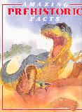 AMAZING PREHISTORIC FACTS